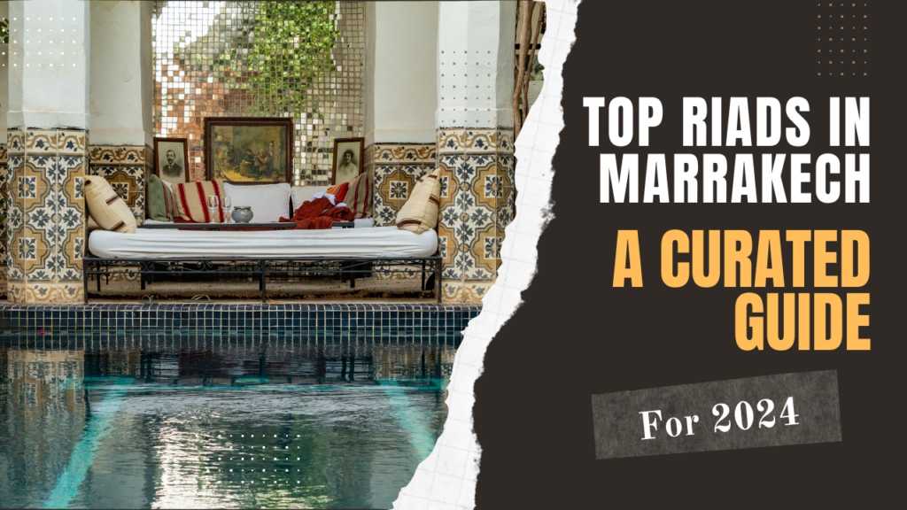 Top Riads in Marrakech : A Curated Guide for 2024