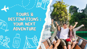 Tours & Destinations : Your Next Adventure